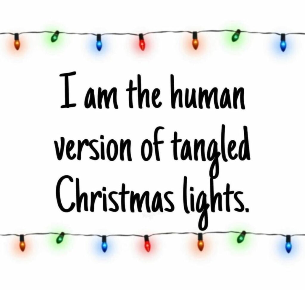 quote "I am the human version of tangled Christmas lights"